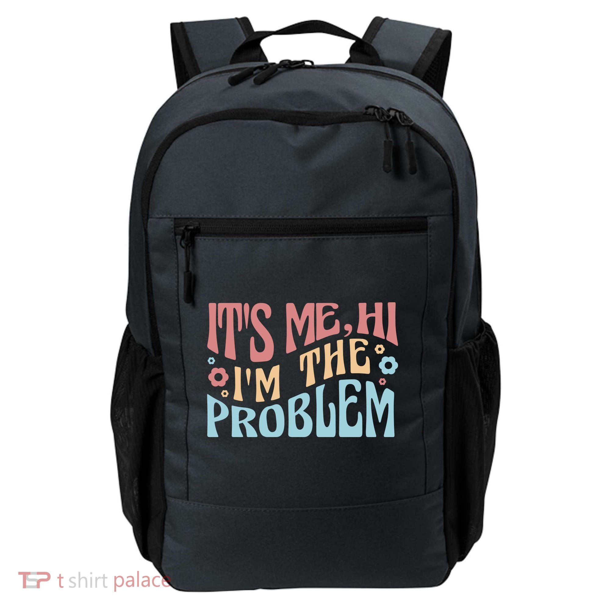 It's Me Hi I'm The Problem Funny Gift Backpack
