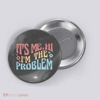 It's Me Hi I'm The Problem Funny Gift Button thumb 0