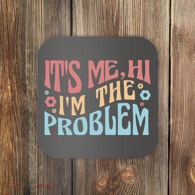 It's Me Hi I'm The Problem Funny Gift Coaster