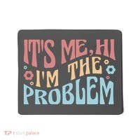 It's Me Hi I'm The Problem Funny Gift Mousepad thumb 0