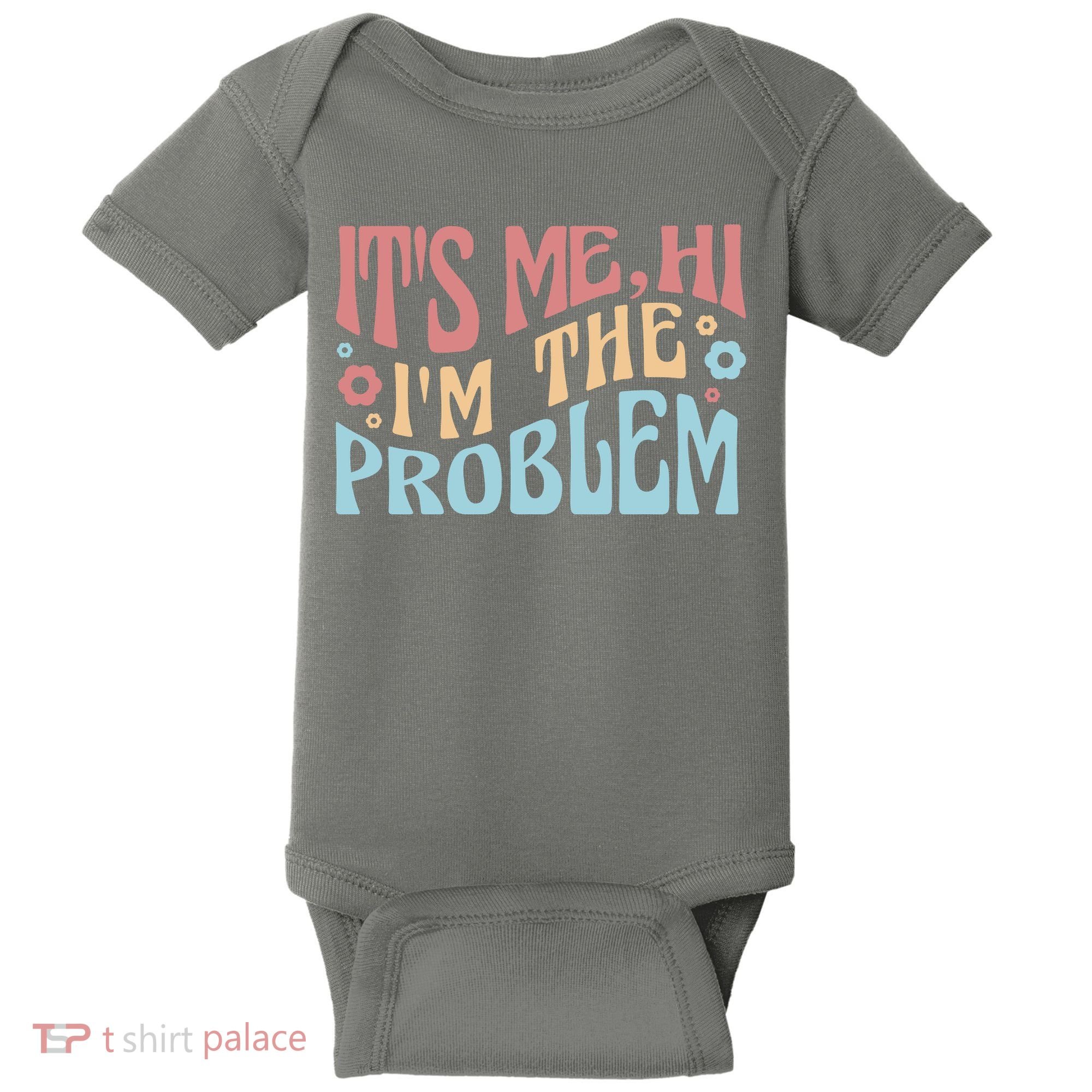 It's Me Hi I'm The Problem Funny Gift Baby Bodysuit