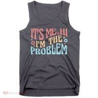 It's Me Hi I'm The Problem Funny Gift Tank Top thumb 0