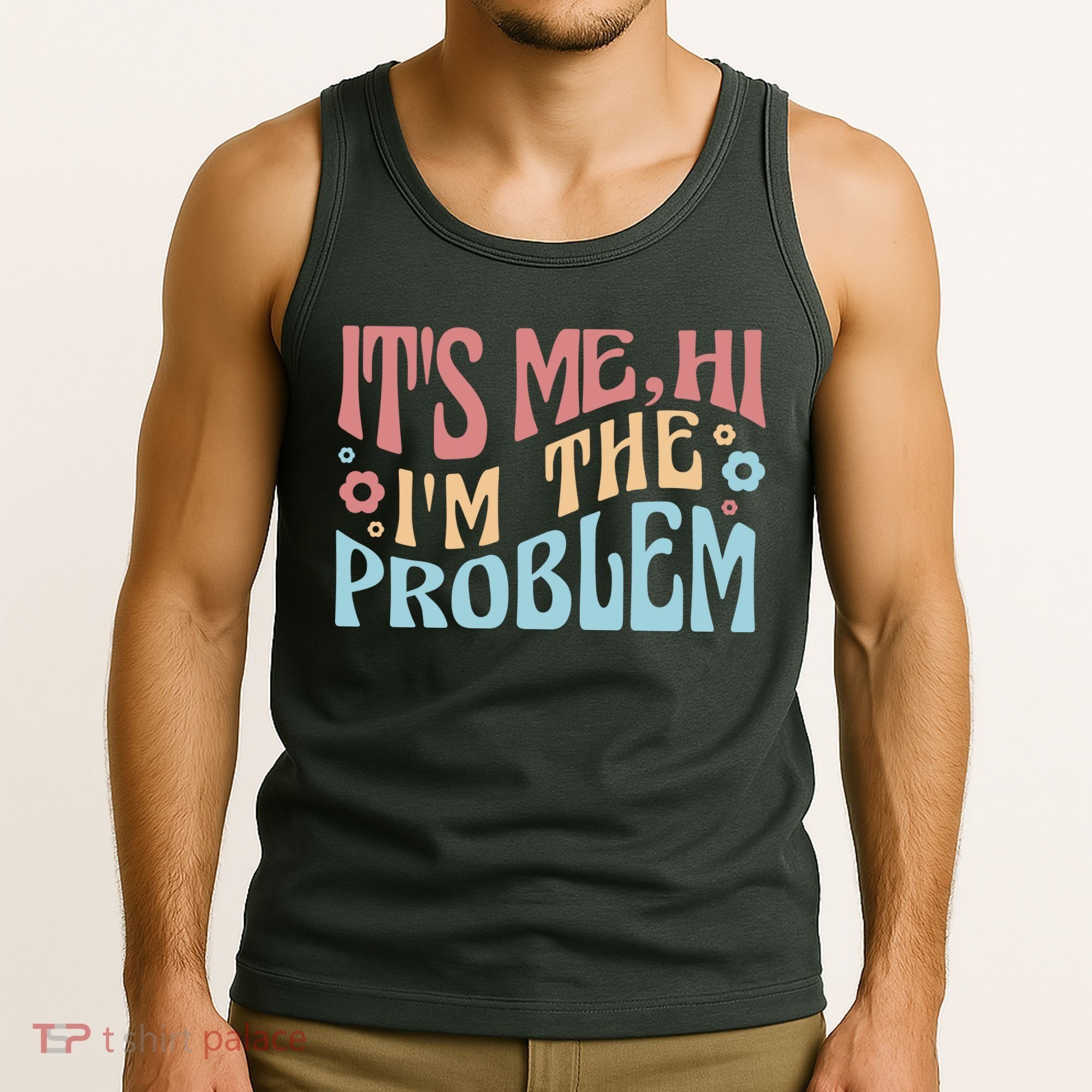 It's Me Hi I'm The Problem Funny Gift Tank Top