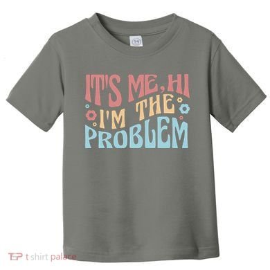 It's Me Hi I'm The Problem Funny Gift Toddler T-Shirt