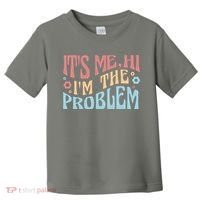 It's Me Hi I'm The Problem Funny Gift Toddler T-Shirt thumb 0