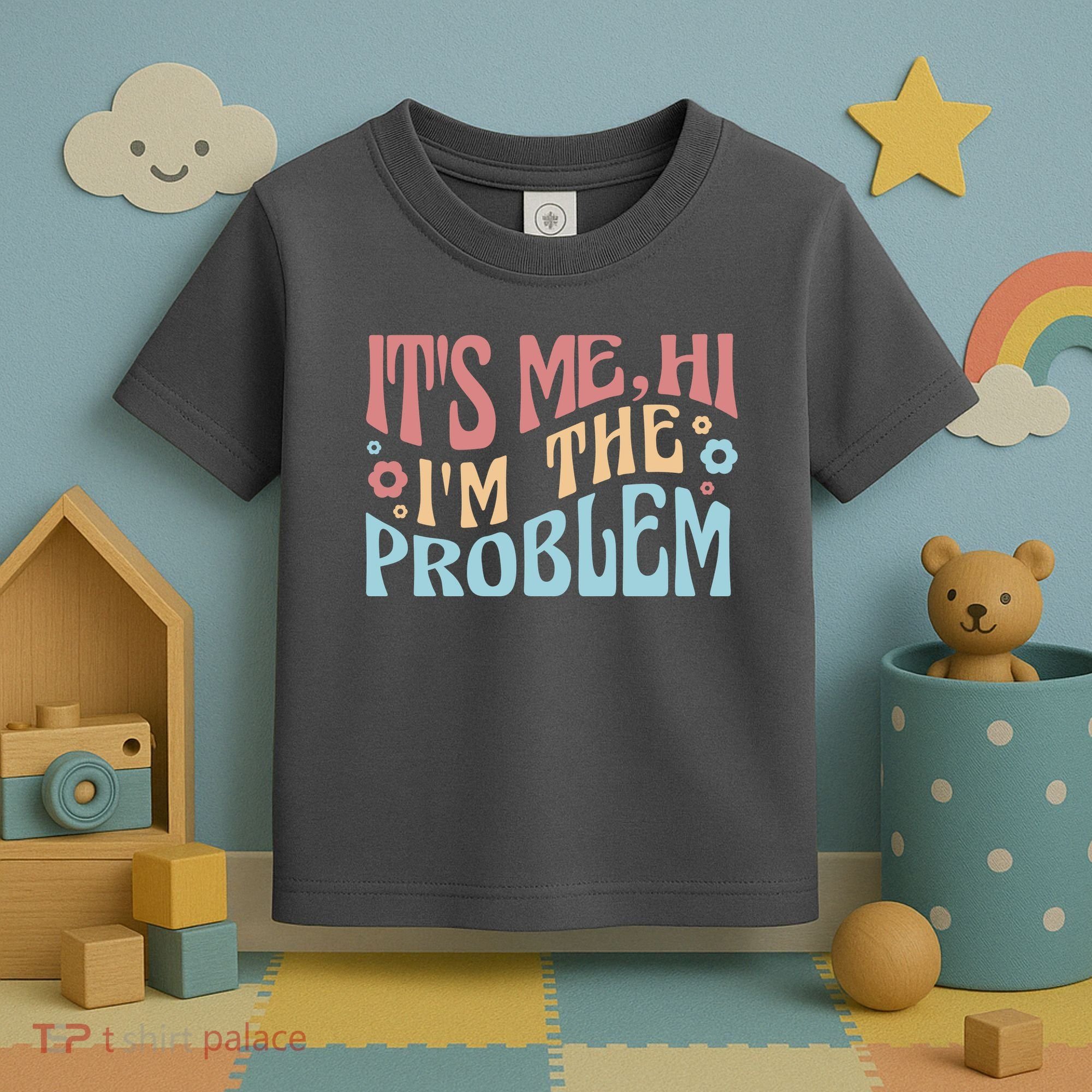 It's Me Hi I'm The Problem Funny Gift Toddler T-Shirt
