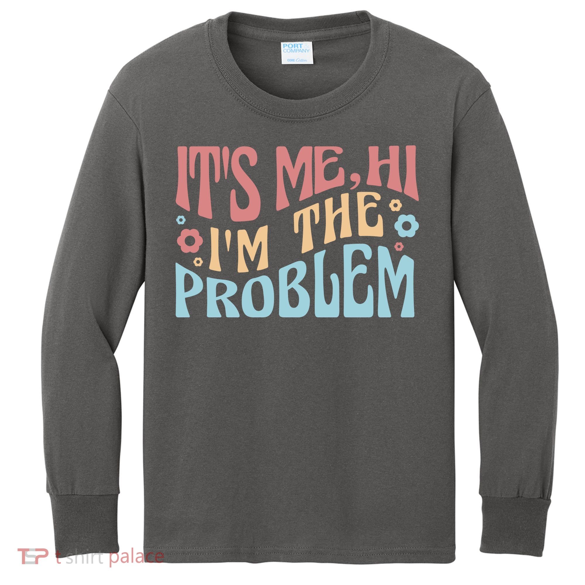 It's Me Hi I'm The Problem Funny Gift Kids Long Sleeve Shirt