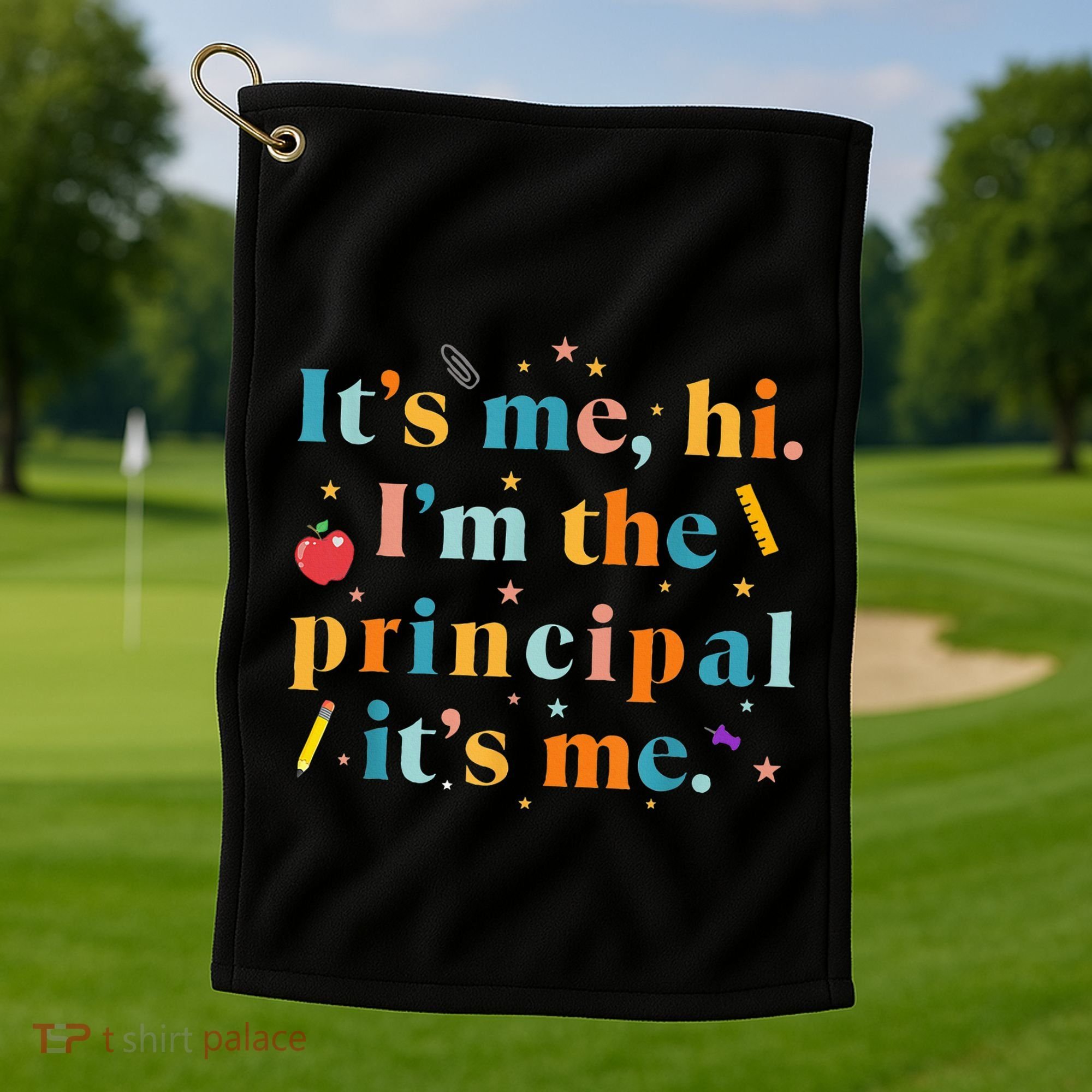 Its Me Hi IM The Principal Its Me Funny Teacher Quote Golf Towel
