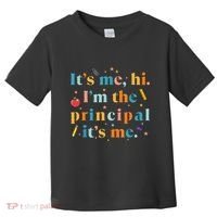 Its Me Hi IM The Principal Its Me Funny Teacher Quote Toddler T-Shirt thumb 0