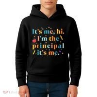 Its Me Hi IM The Principal Its Me Funny Teacher Quote Kids Hoodie thumb 4