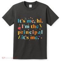 Its Me Hi IM The Principal Its Me Funny Teacher Quote T-Shirt thumb 0