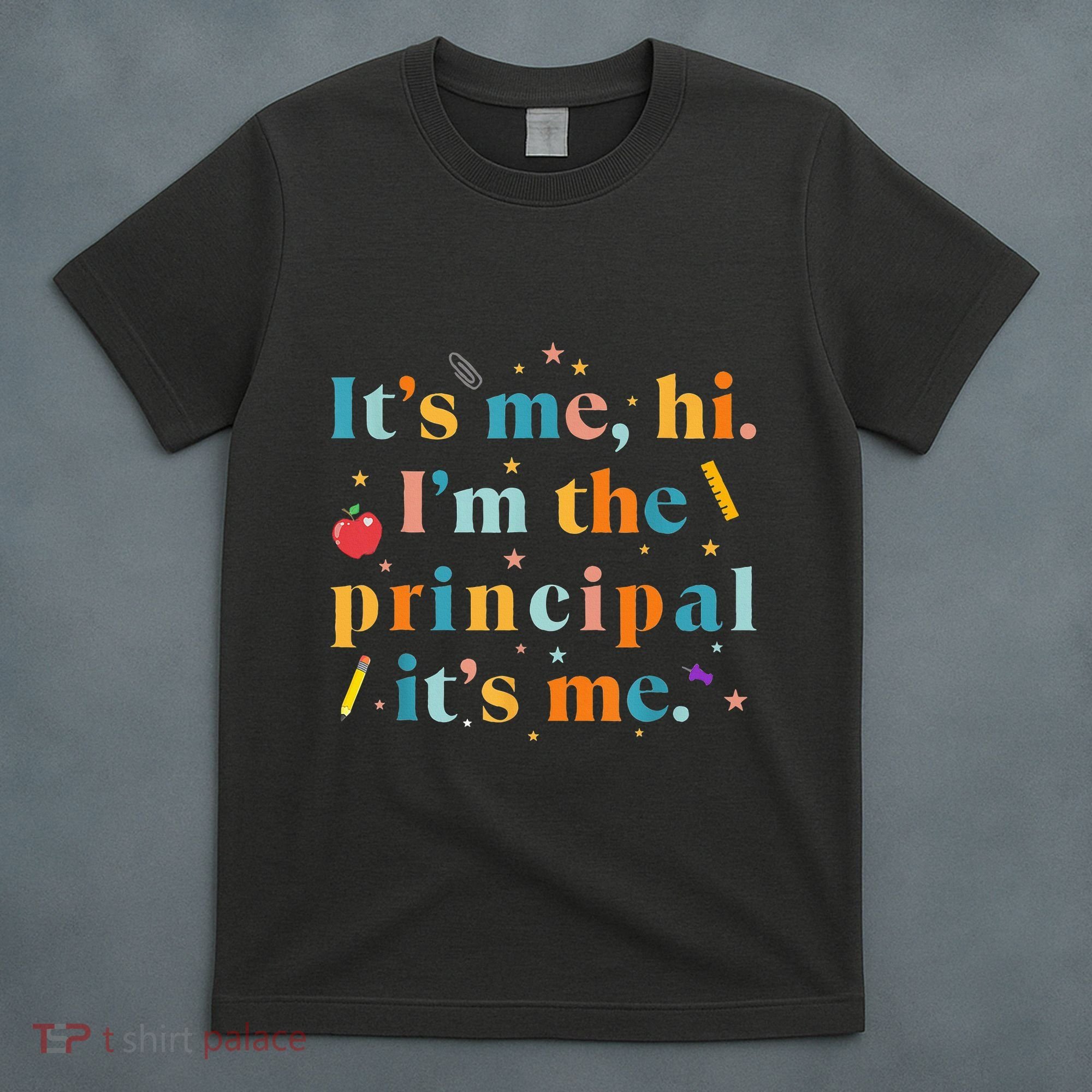 Its Me Hi IM The Principal Its Me Funny Teacher Quote T-Shirt