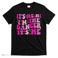 It's Me Hi I'm The Dancer It's Me Dancers Teacher T-Shirt thumb 0