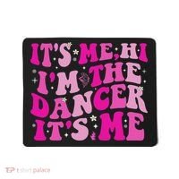 It's Me Hi I'm The Dancer It's Me Dancers Teacher Mousepad thumb 0