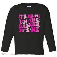 It's Me Hi I'm The Dancer It's Me Dancers Teacher Toddler Long Sleeve Shirt thumb 0