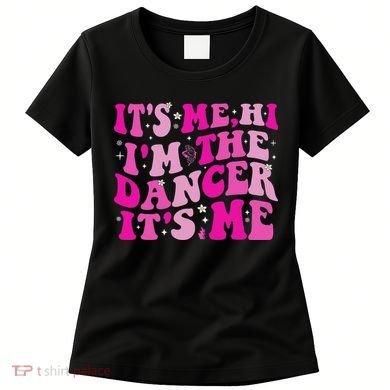 It's Me Hi I'm The Dancer It's Me Dancers Teacher Women's T-Shirt
