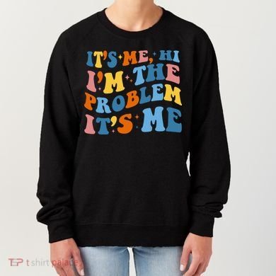 It's Me Hi I'm The Problem It's Me Funny Retro Women's Sweatshirt