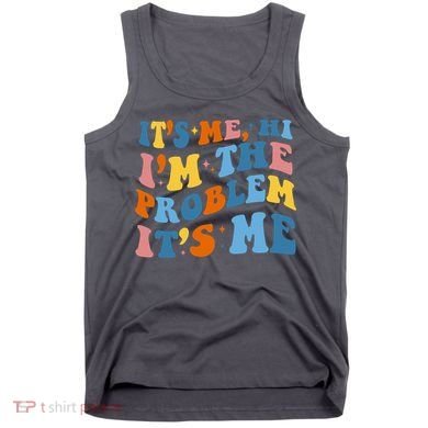It's Me Hi I'm The Problem It's Me Funny Retro Tank Top