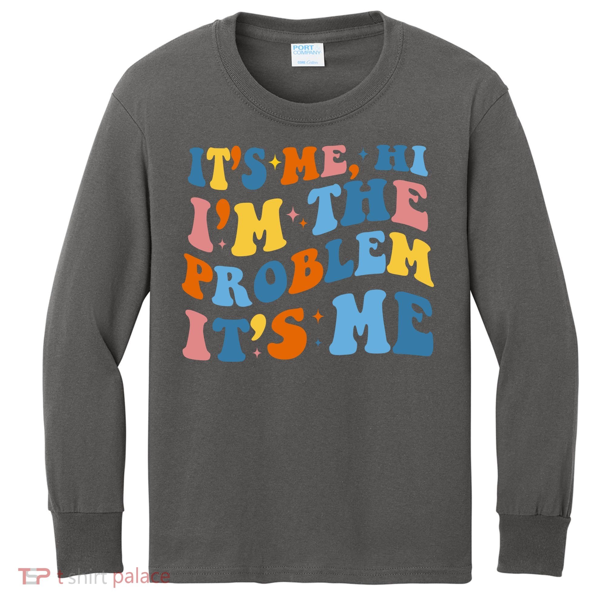 It's Me Hi I'm The Problem It's Me Funny Retro Kids Long Sleeve Shirt