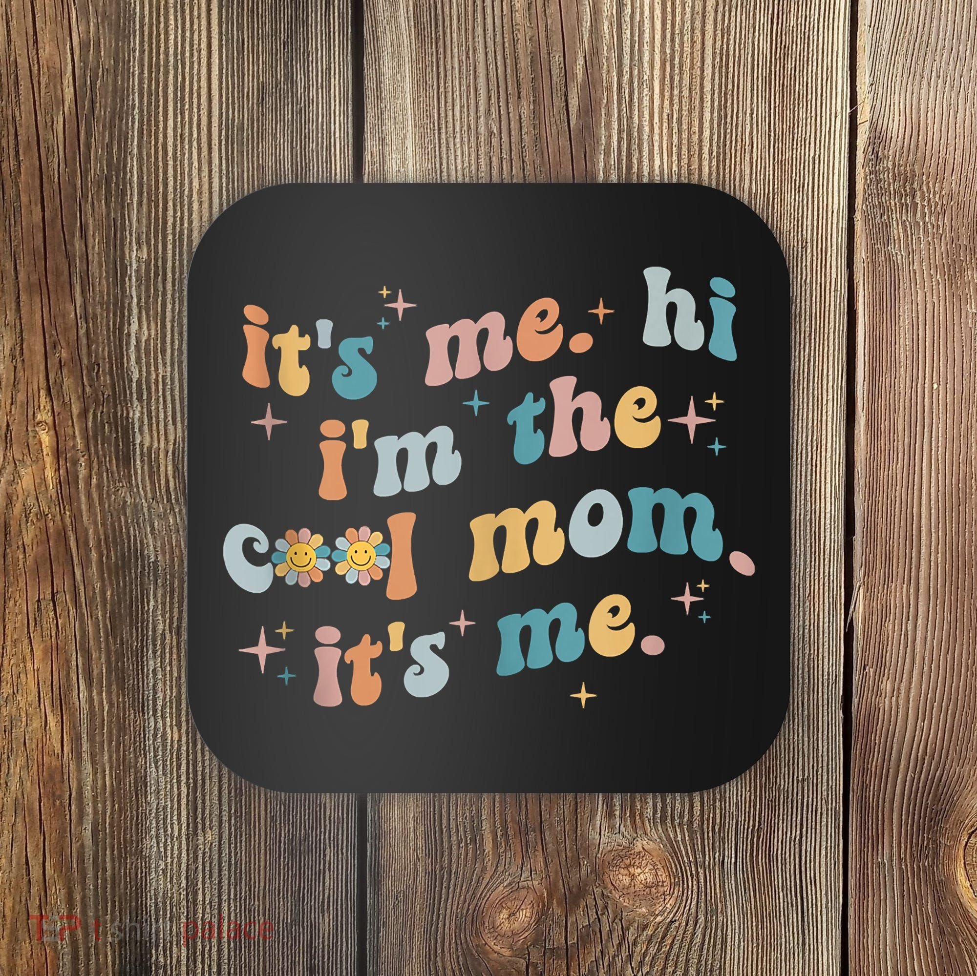 It's Me Hi I'm The Cool Mom It's Me Groovy Retro Coaster