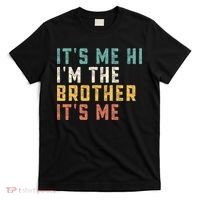 It's Me Hi I'm The Brother It's Me Funny Daddy Brother T-Shirt thumb 0