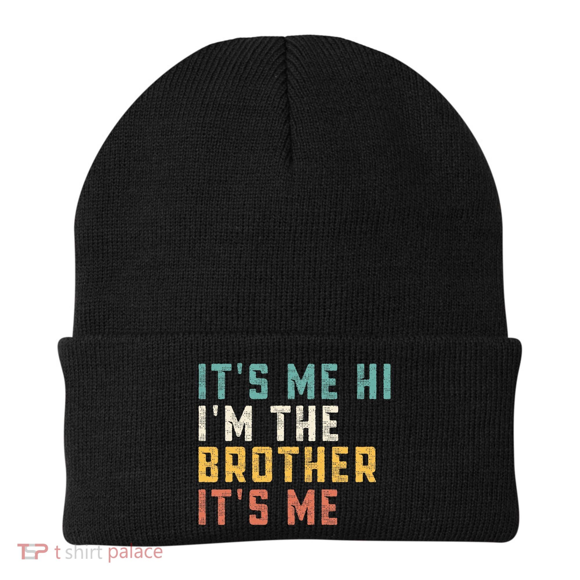 It's Me Hi I'm The Brother It's Me Funny Daddy Brother Beanie