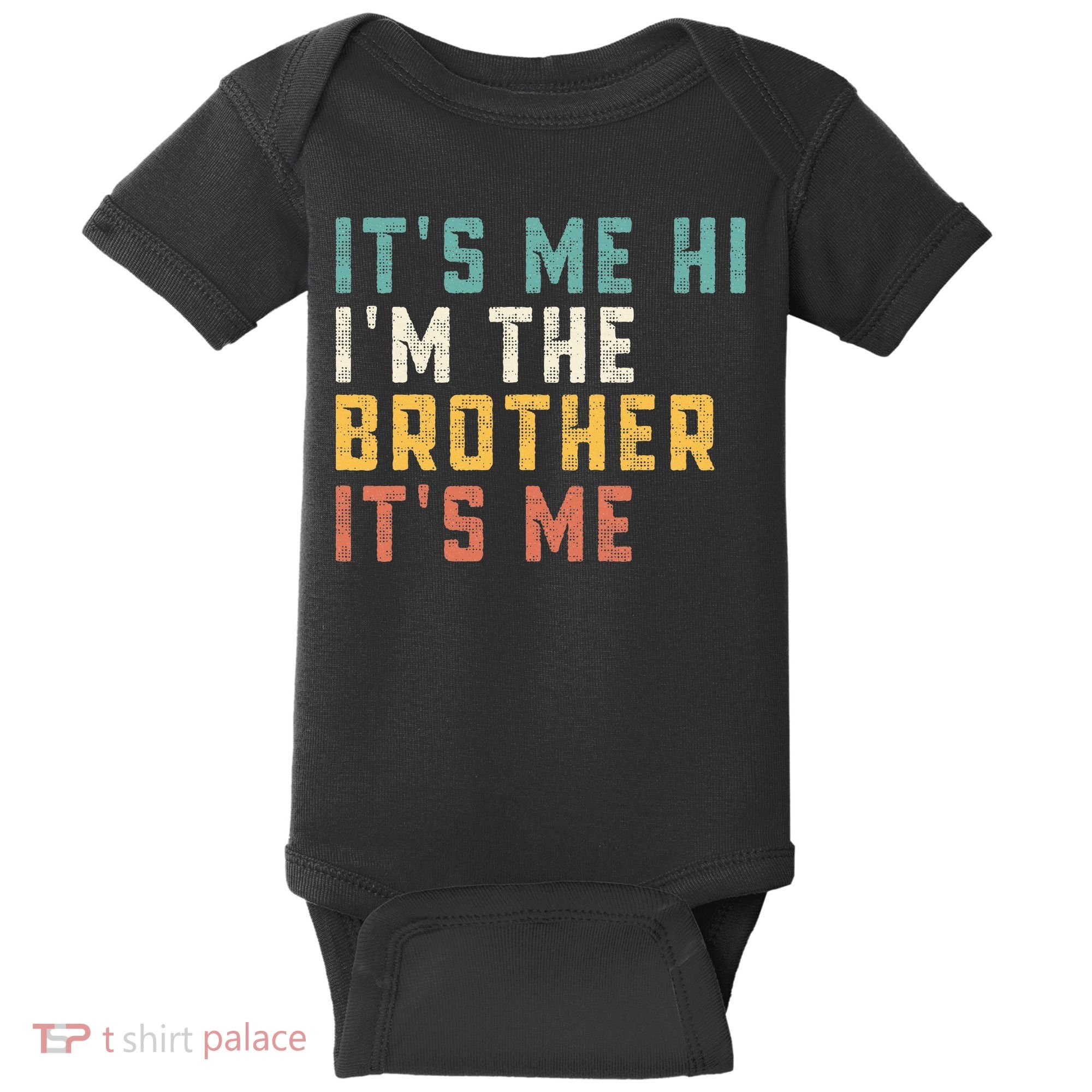 It's Me Hi I'm The Brother It's Me Funny Daddy Brother Baby Bodysuit