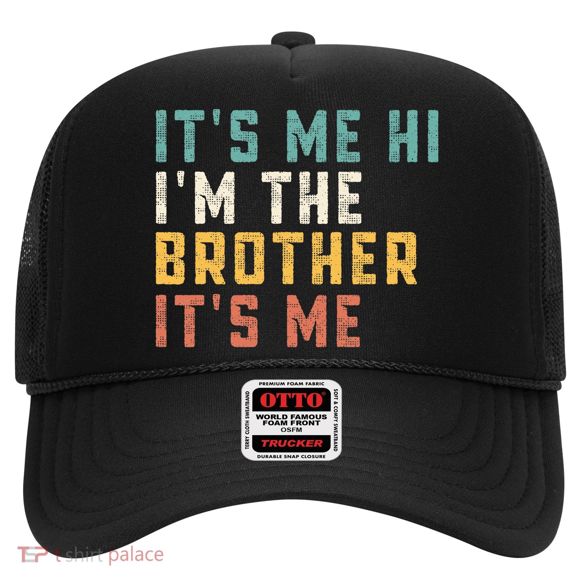 It's Me Hi I'm The Brother It's Me Funny Daddy Brother Hat