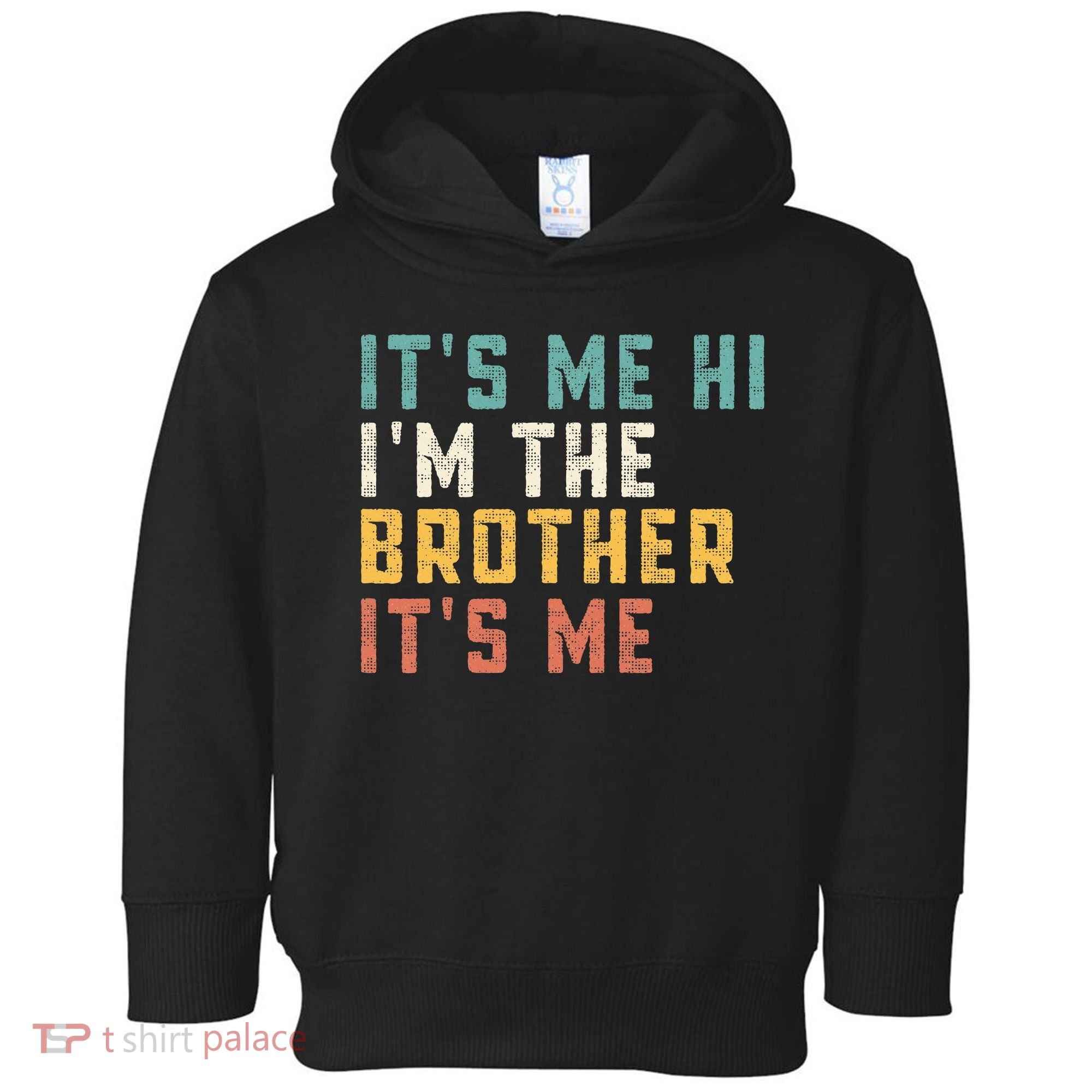 It's Me Hi I'm The Brother It's Me Funny Daddy Brother Toddler Hoodie