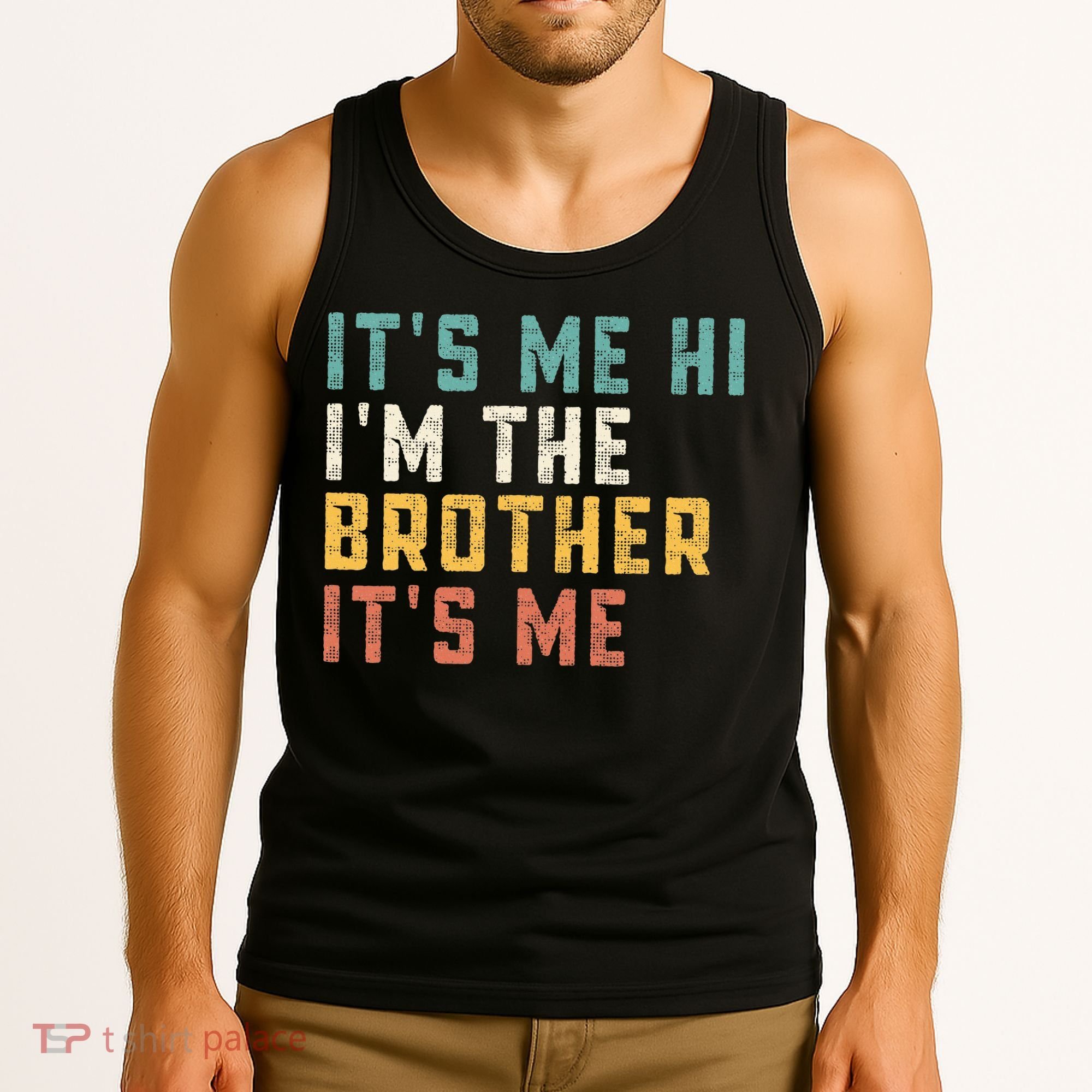 It's Me Hi I'm The Brother It's Me Funny Daddy Brother Tank Top