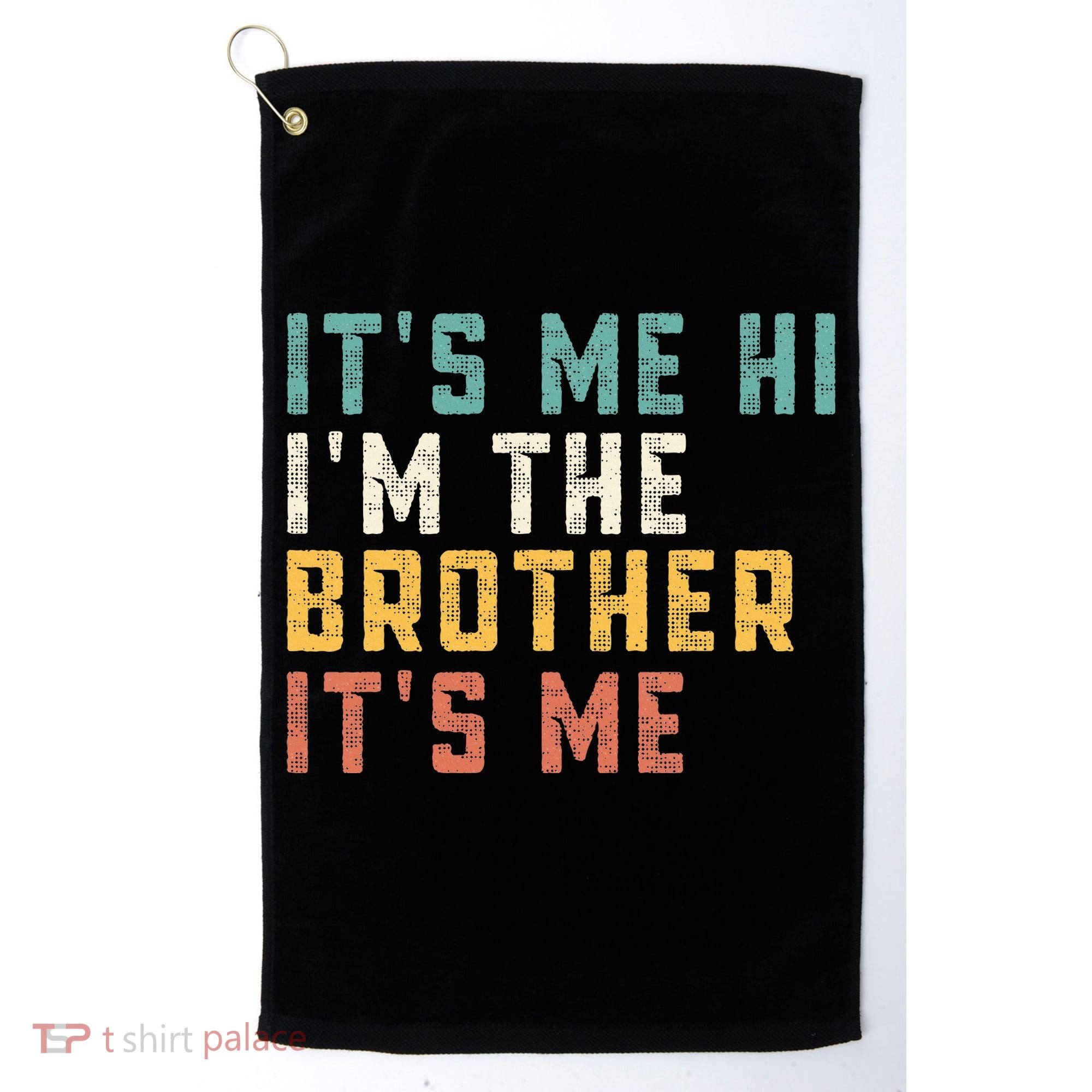 It's Me Hi I'm The Brother It's Me Funny Daddy Brother Golf Towel