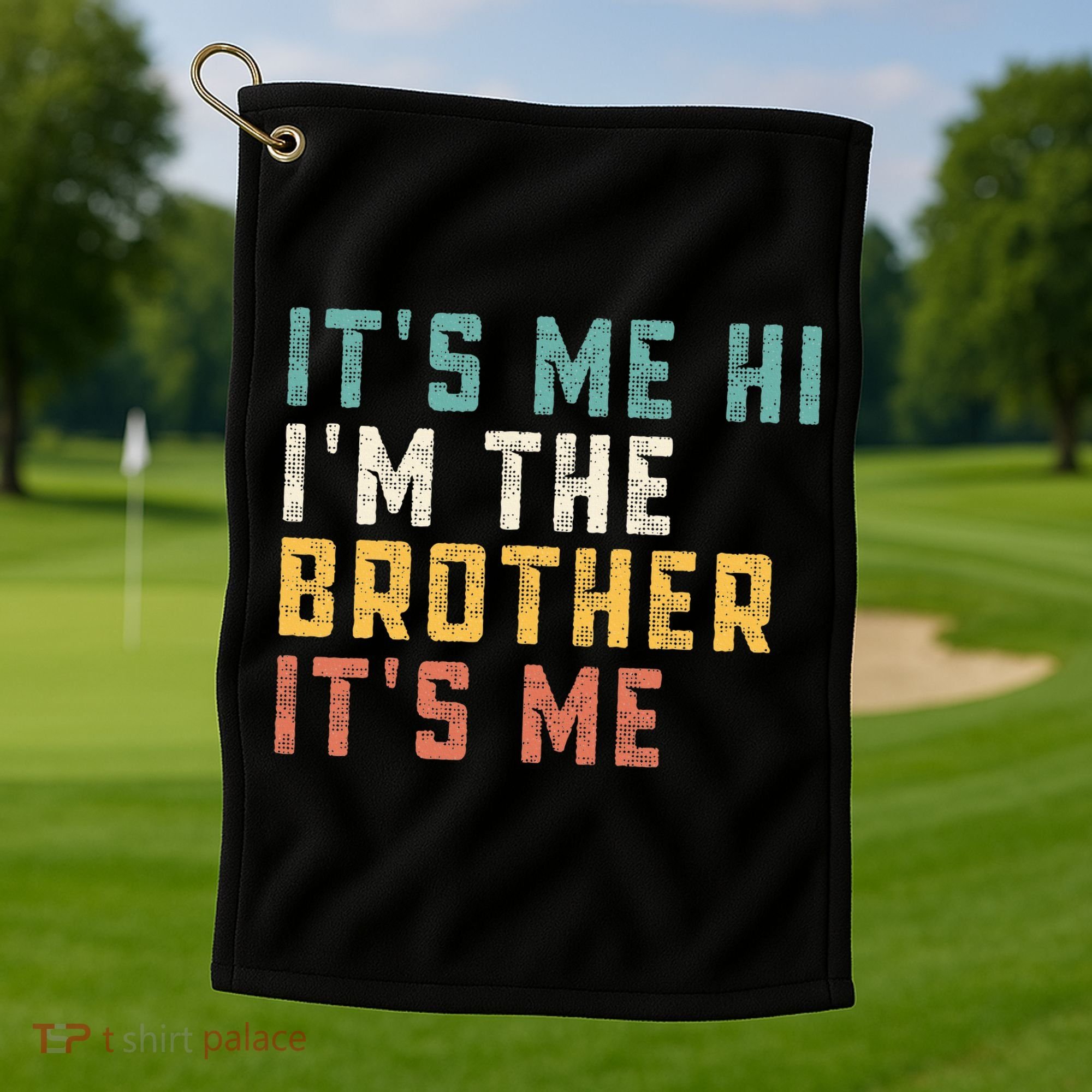 It's Me Hi I'm The Brother It's Me Funny Daddy Brother Golf Towel