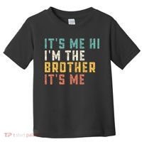 It's Me Hi I'm The Brother It's Me Funny Daddy Brother Toddler T-Shirt thumb 0