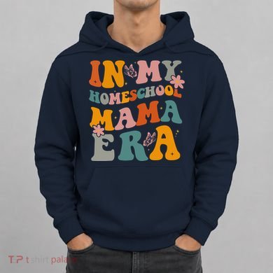 In My Homeschool Mama Era Funny Mom Teacher Gift Hoodie