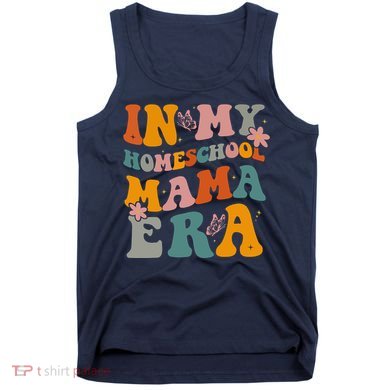 In My Homeschool Mama Era Funny Mom Teacher Gift Tank Top