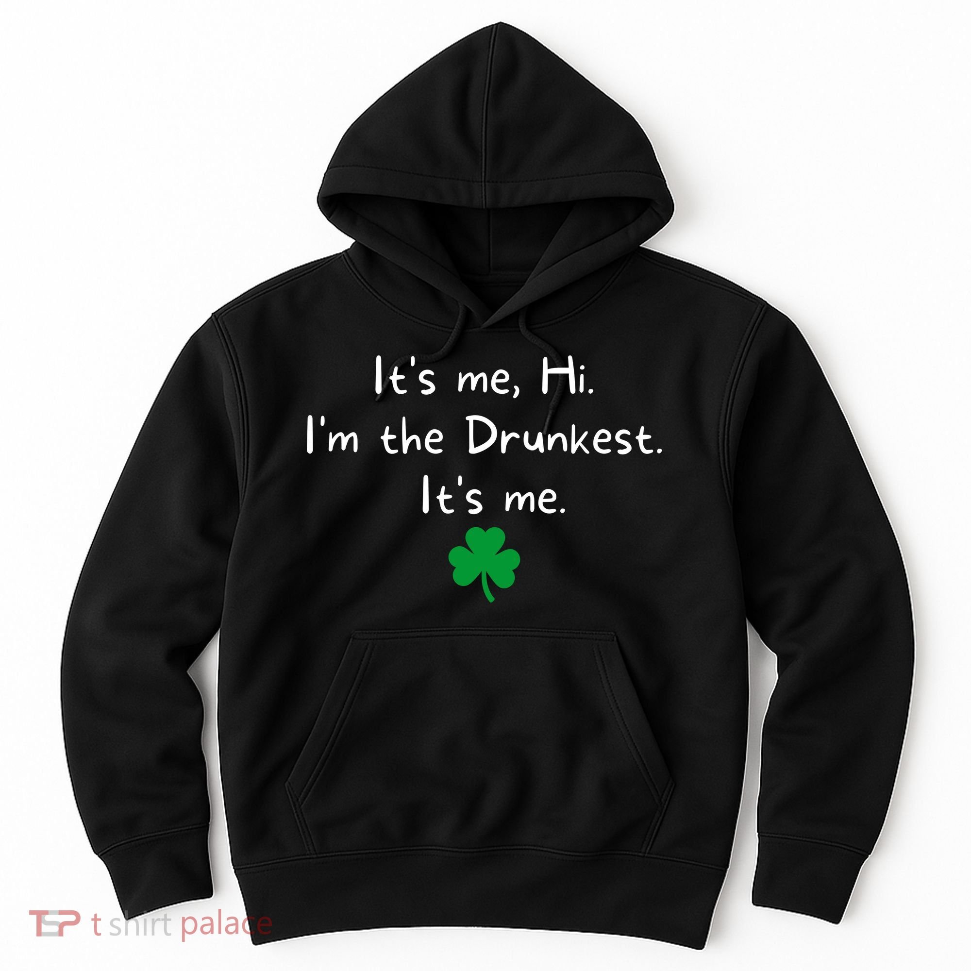 It’s Me Hi I’m The Drunkest It’s Me St Patricks Day Shamrock Hoodie