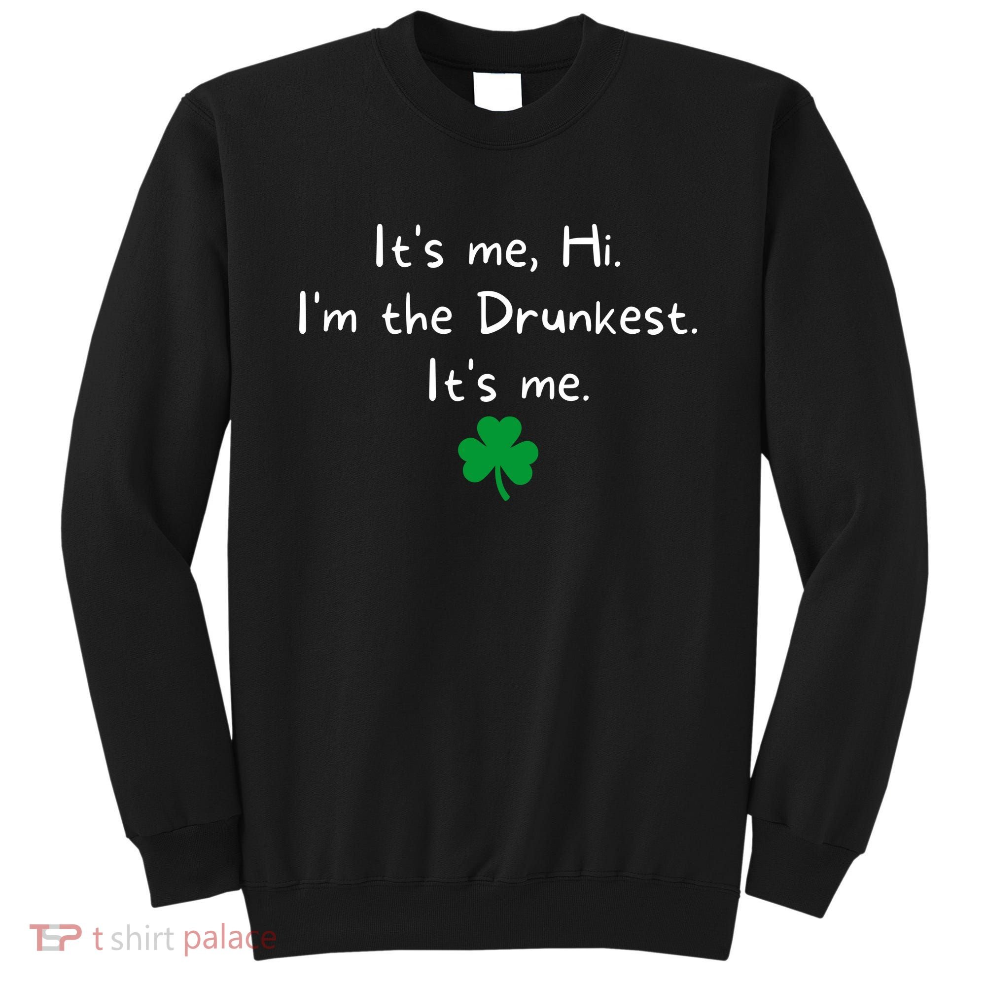 It’s Me Hi I’m The Drunkest It’s Me St Patricks Day Shamrock Sweatshirt