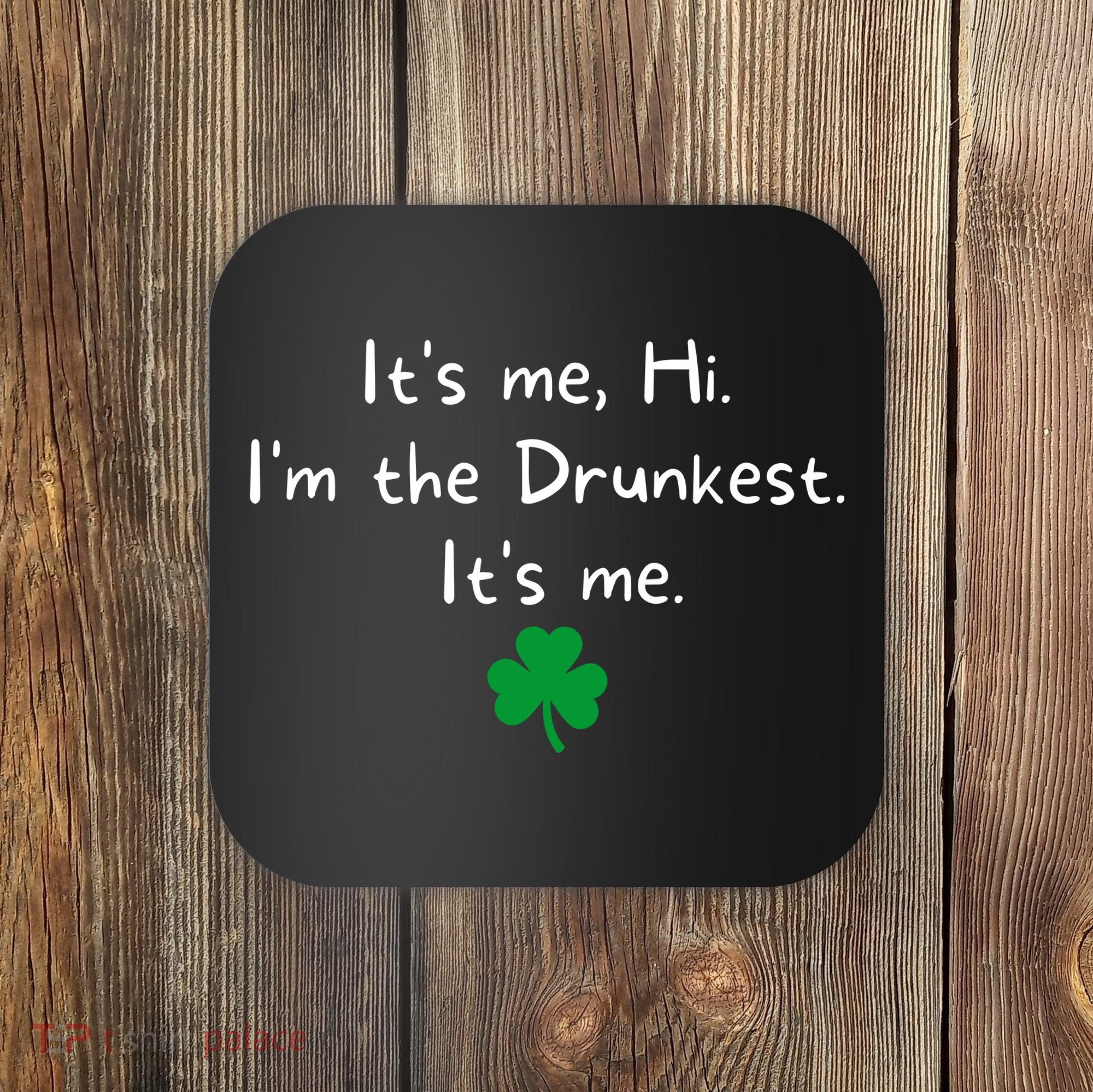 It’s Me Hi I’m The Drunkest It’s Me St Patricks Day Shamrock Coaster