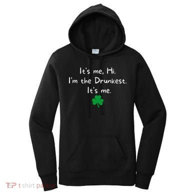 It’s Me Hi I’m The Drunkest It’s Me St Patricks Day Shamrock Women's Hoodie