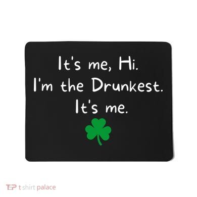 It’s Me Hi I’m The Drunkest It’s Me St Patricks Day Shamrock Mousepad