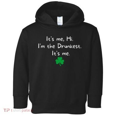 It’s Me Hi I’m The Drunkest It’s Me St Patricks Day Shamrock Toddler Hoodie
