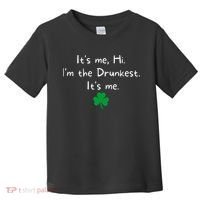 It’s Me Hi I’m The Drunkest It’s Me St Patricks Day Shamrock Toddler T-Shirt thumb 0