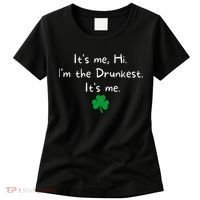 It’s Me Hi I’m The Drunkest It’s Me St Patricks Day Shamrock Women's T-Shirt thumb 0