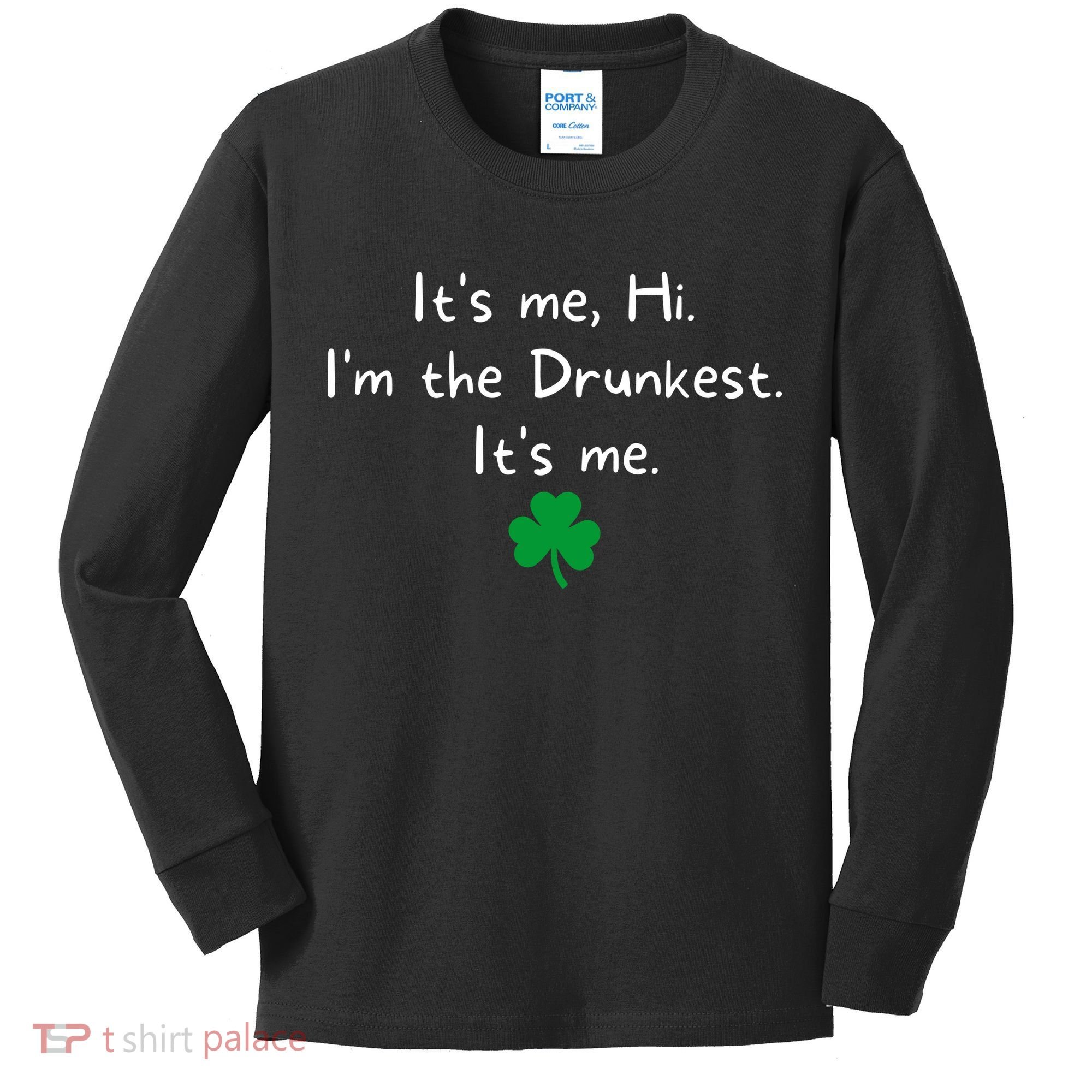 It’s Me Hi I’m The Drunkest It’s Me St Patricks Day Shamrock Kids Long Sleeve Shirt