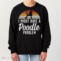 I Might Have A Poodle Problem Funny Poodle Dog Women's Sweatshirt thumb 0