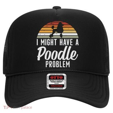 I Might Have A Poodle Problem Funny Poodle Dog Hat