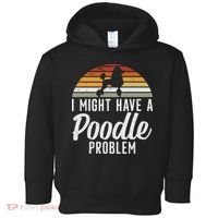I Might Have A Poodle Problem Funny Poodle Dog Toddler Hoodie thumb 0