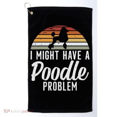 I Might Have A Poodle Problem Funny Poodle Dog Golf Towel