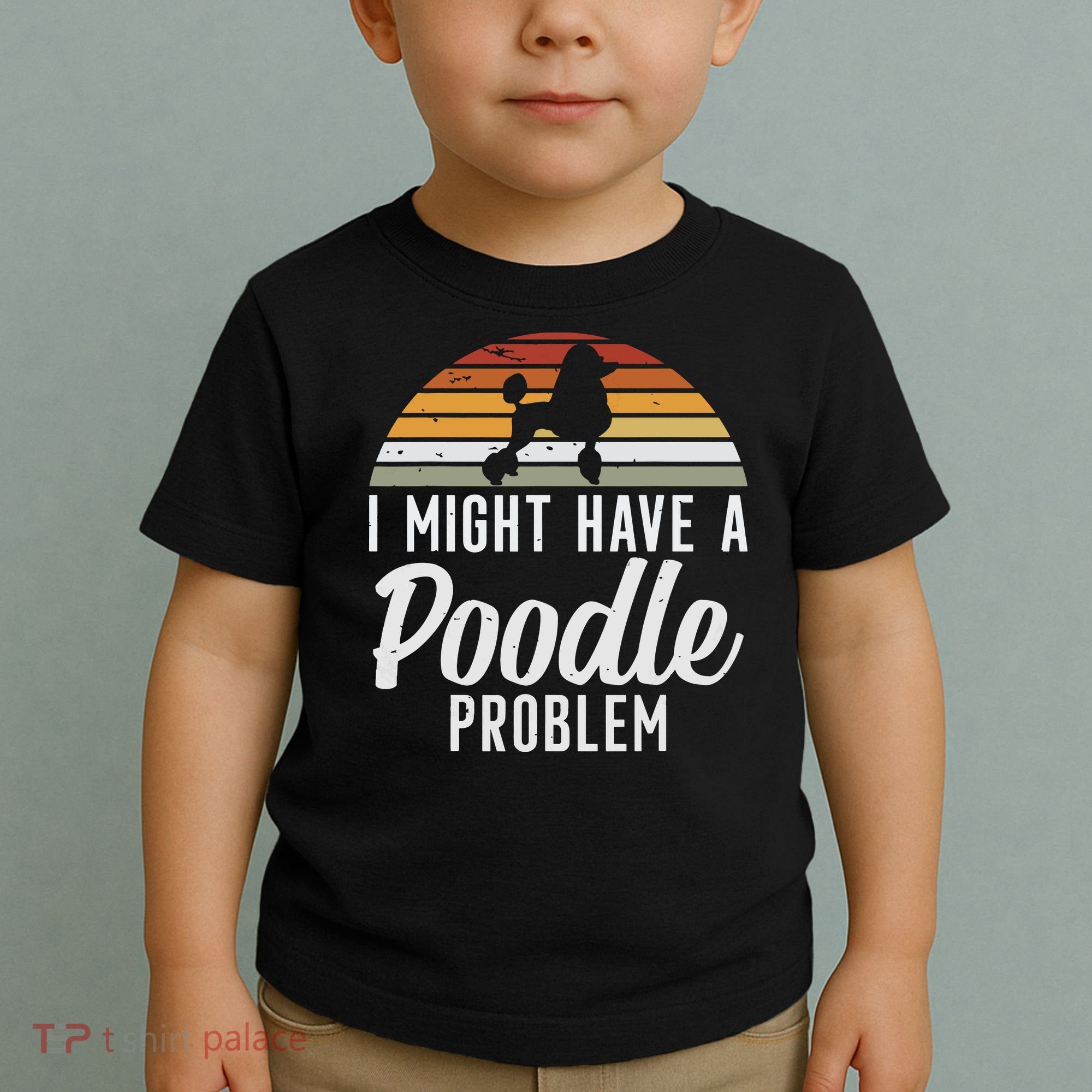 I Might Have A Poodle Problem Funny Poodle Dog Toddler T-Shirt