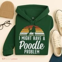 I Might Have A Poodle Problem Funny Poodle Dog Hoodie thumb 4